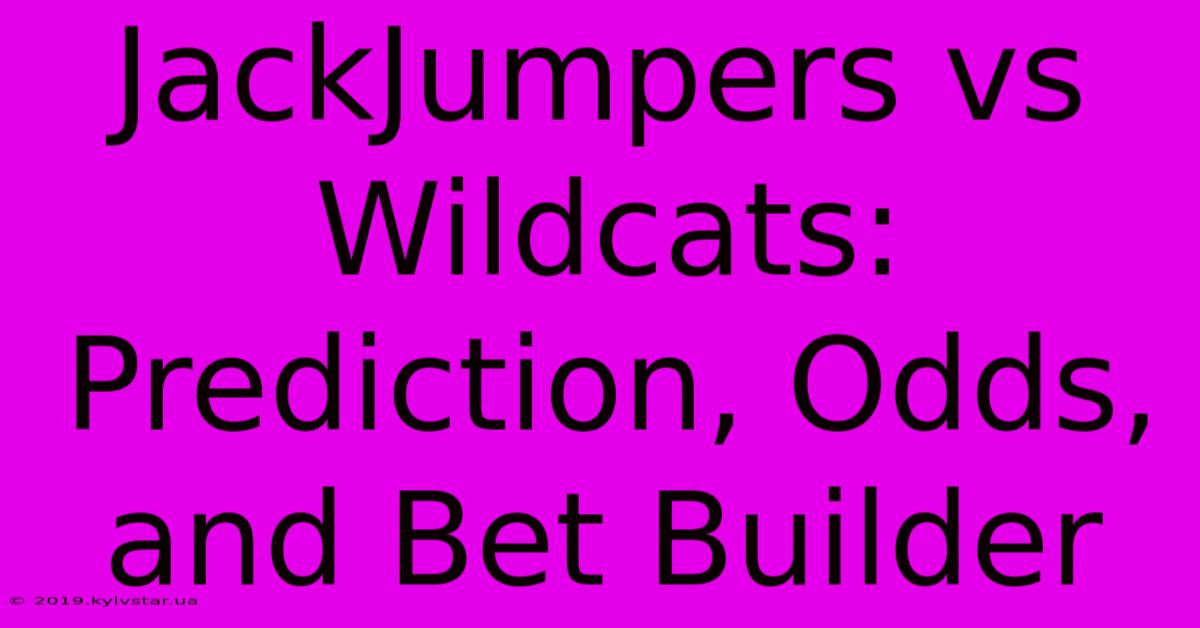 JackJumpers Vs Wildcats: Prediction, Odds, And Bet Builder 