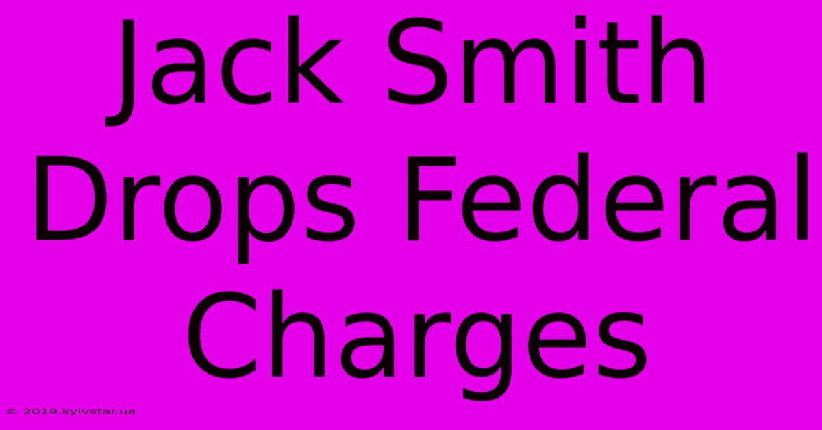 Jack Smith Drops Federal Charges