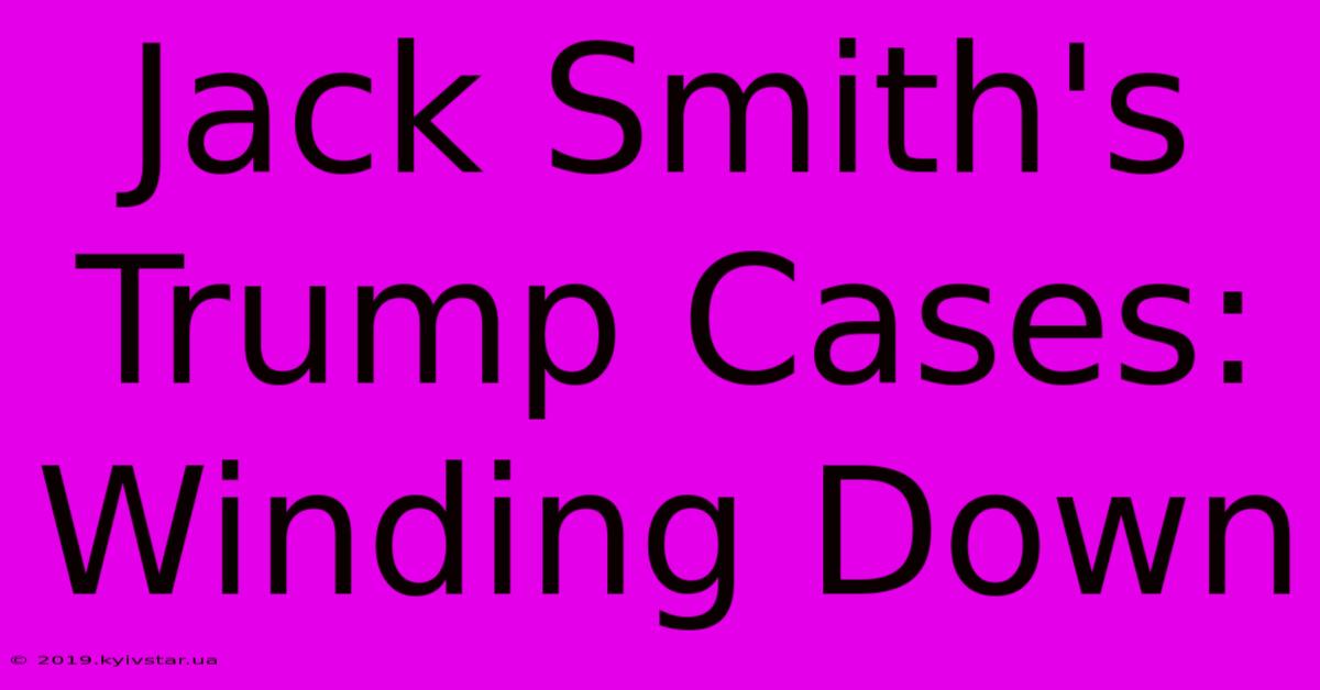 Jack Smith's Trump Cases: Winding Down