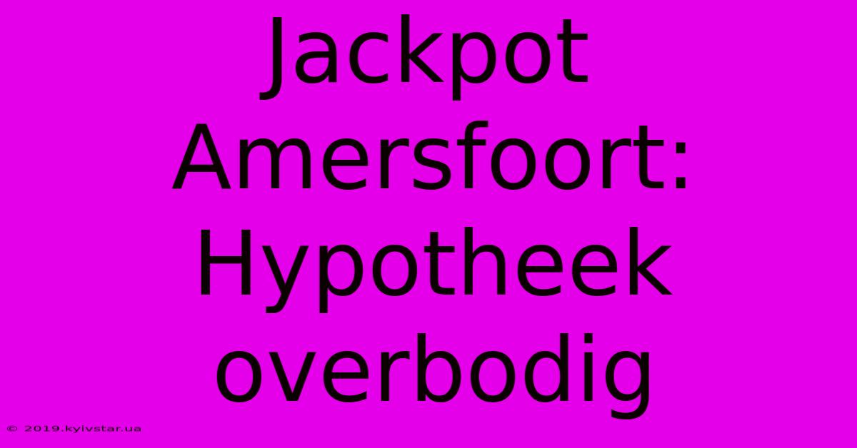 Jackpot Amersfoort: Hypotheek Overbodig