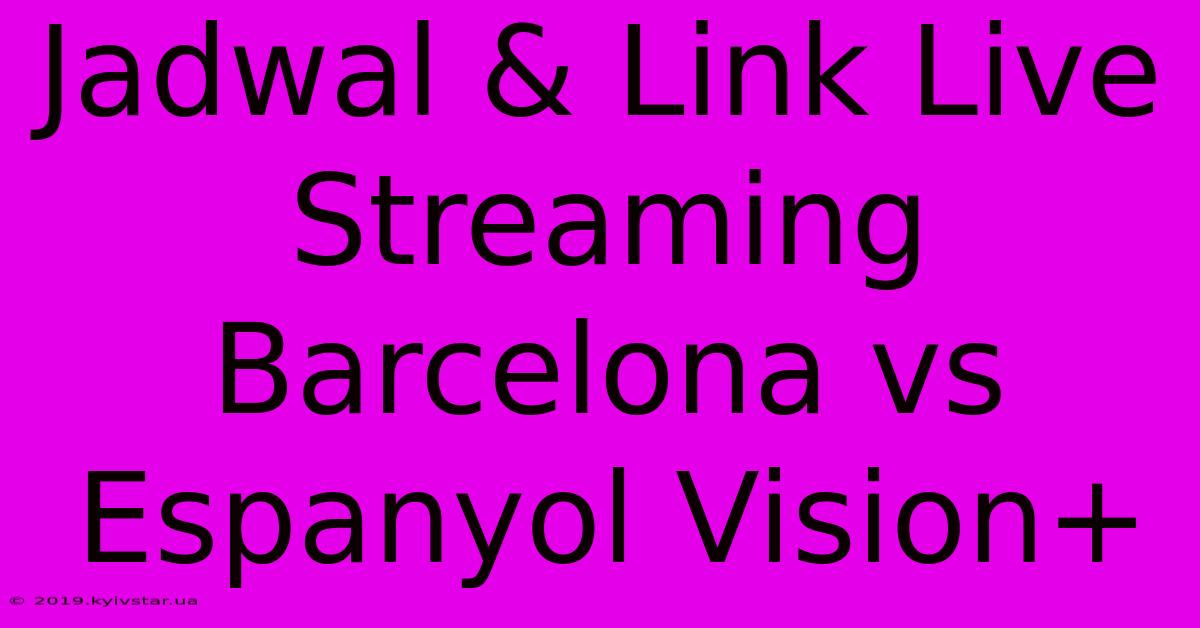 Jadwal & Link Live Streaming Barcelona Vs Espanyol Vision+