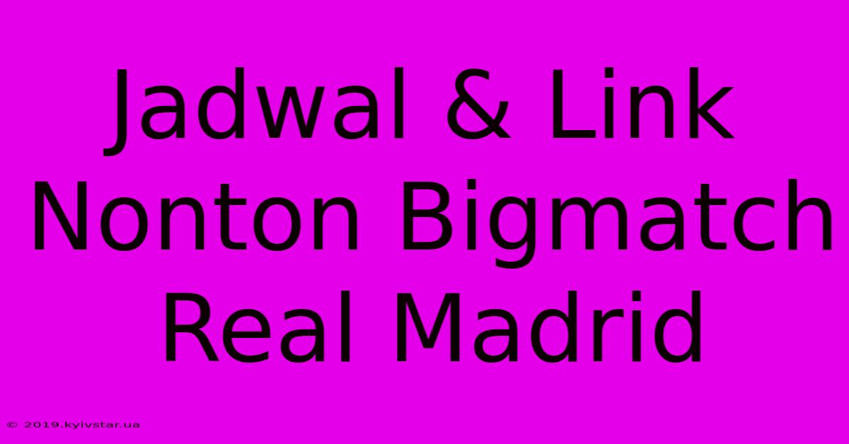 Jadwal & Link Nonton Bigmatch Real Madrid