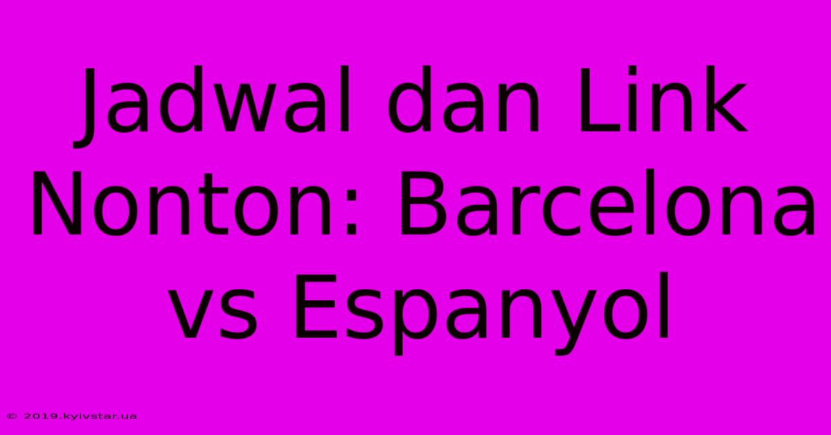 Jadwal Dan Link Nonton: Barcelona Vs Espanyol