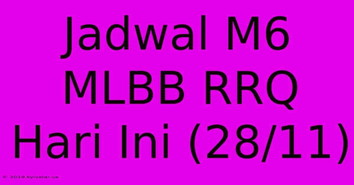 Jadwal M6 MLBB RRQ Hari Ini (28/11)