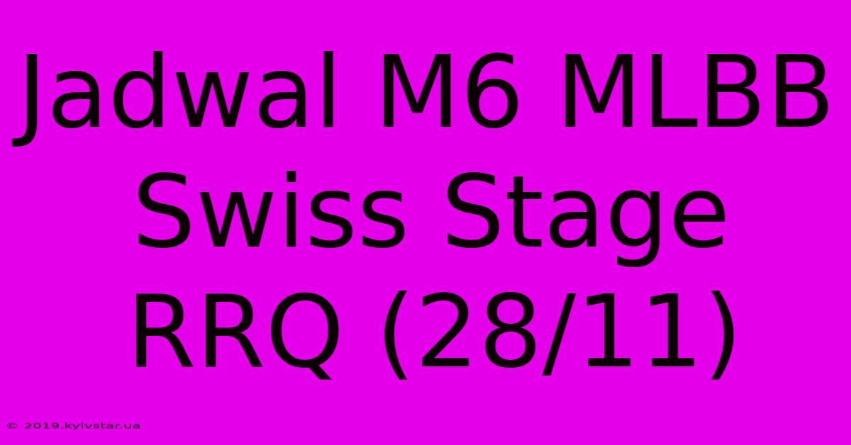 Jadwal M6 MLBB Swiss Stage RRQ (28/11)