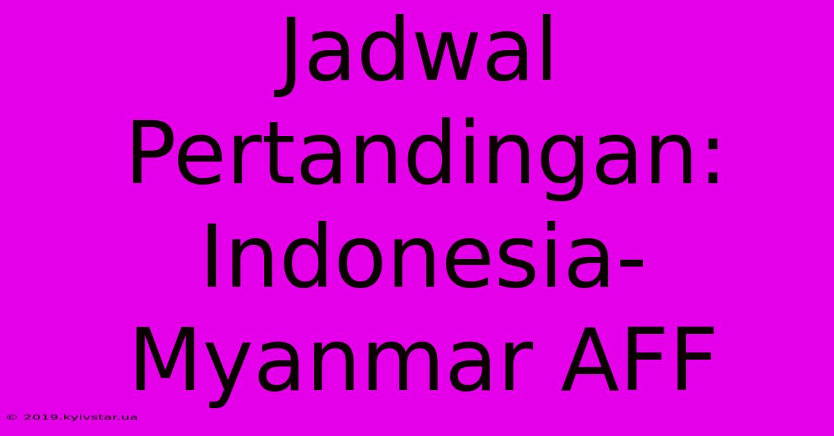 Jadwal Pertandingan: Indonesia-Myanmar AFF