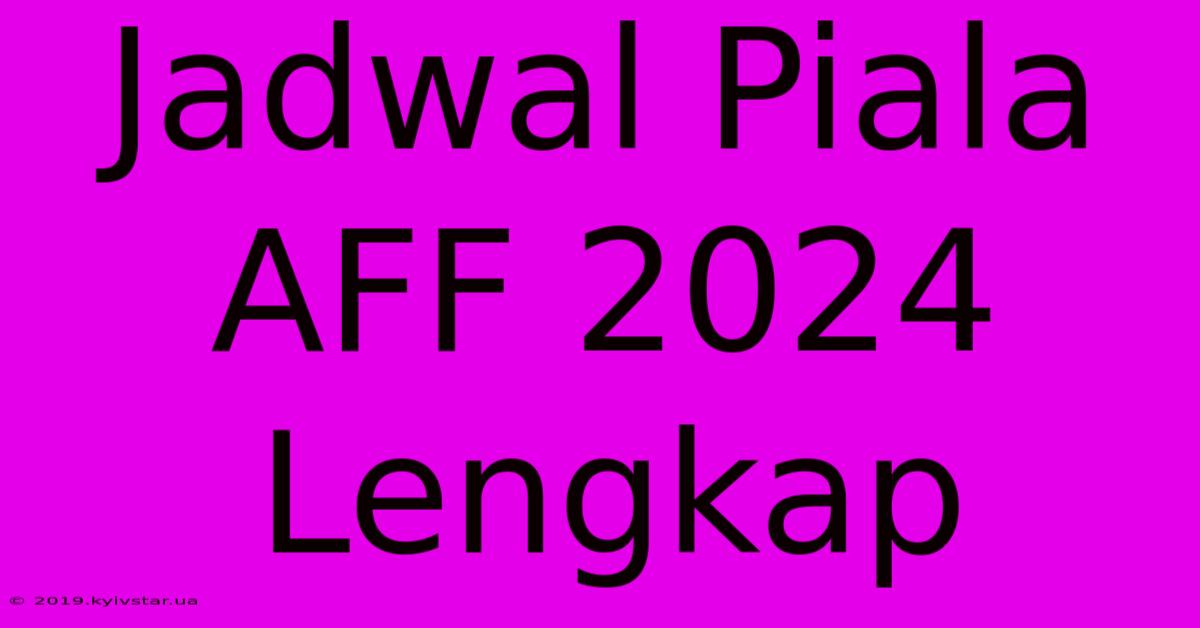 Jadwal Piala AFF 2024 Lengkap