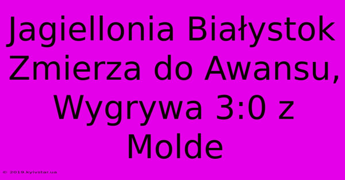 Jagiellonia Białystok Zmierza Do Awansu, Wygrywa 3:0 Z Molde