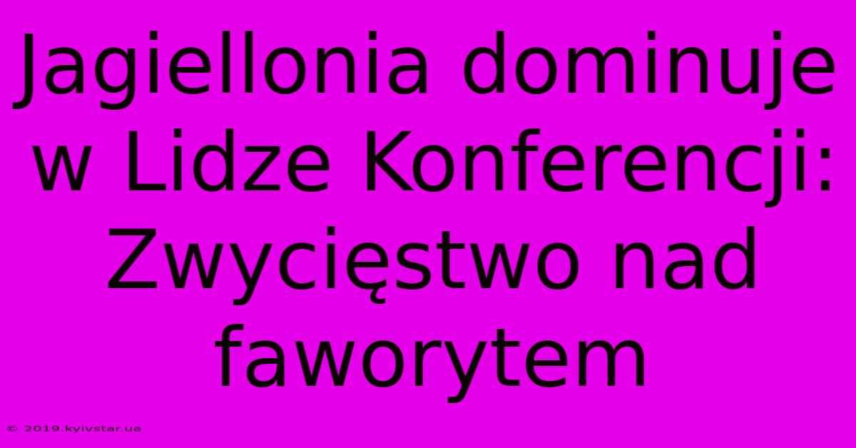 Jagiellonia Dominuje W Lidze Konferencji: Zwycięstwo Nad Faworytem