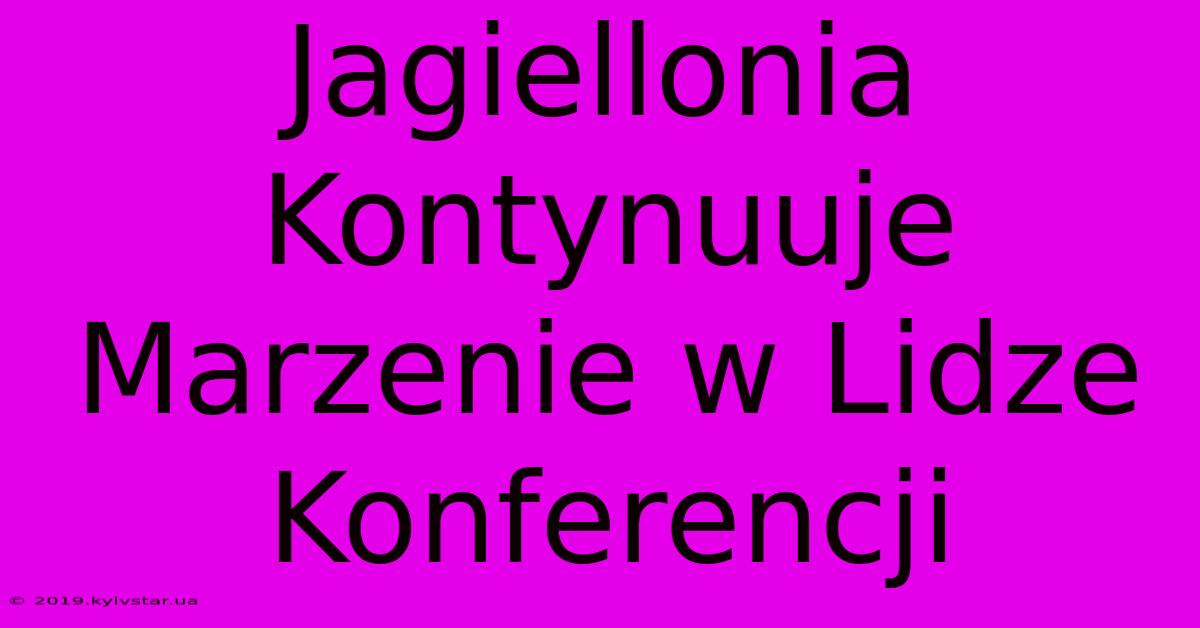 Jagiellonia Kontynuuje Marzenie W Lidze Konferencji