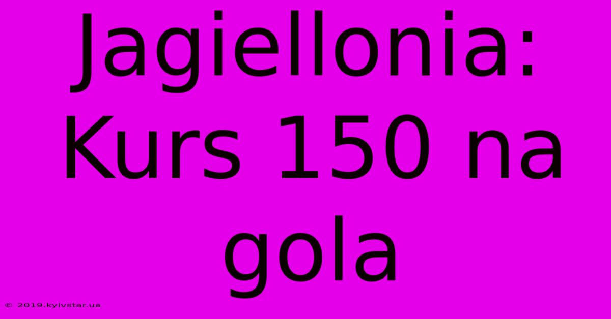 Jagiellonia: Kurs 150 Na Gola