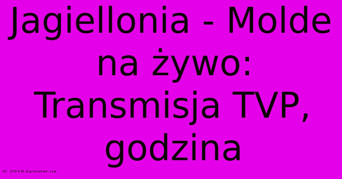 Jagiellonia - Molde Na Żywo: Transmisja TVP, Godzina