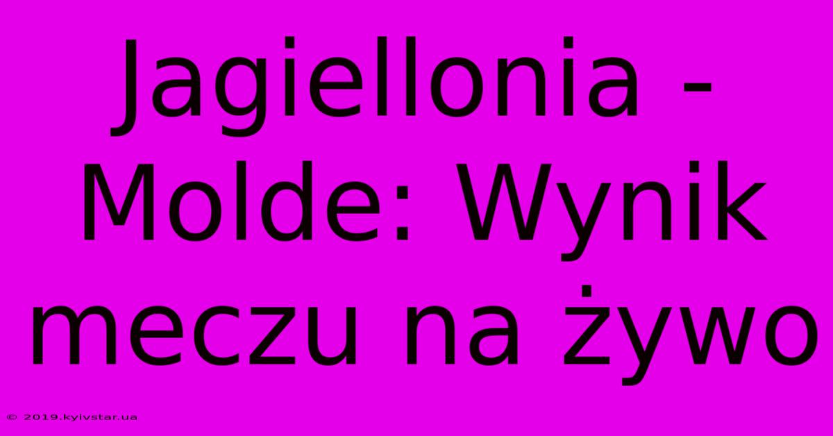 Jagiellonia - Molde: Wynik Meczu Na Żywo