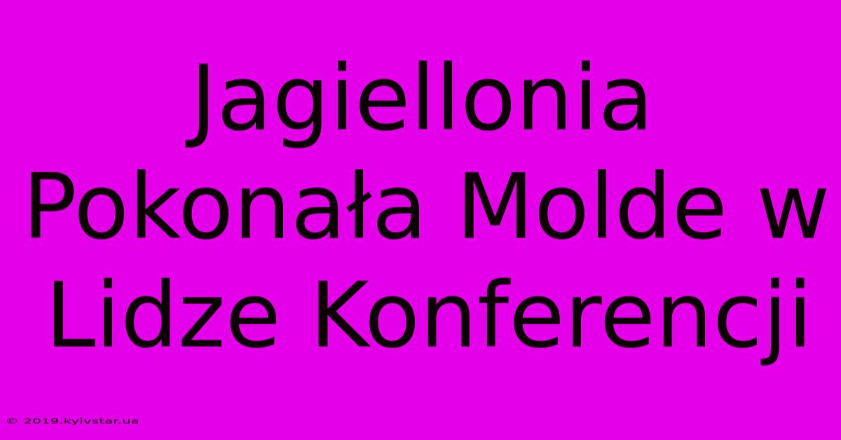 Jagiellonia Pokonała Molde W Lidze Konferencji