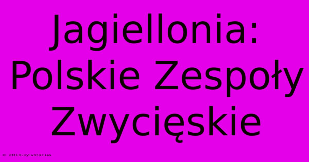 Jagiellonia: Polskie Zespoły Zwycięskie