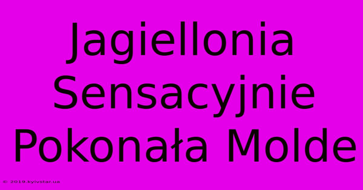 Jagiellonia Sensacyjnie Pokonała Molde