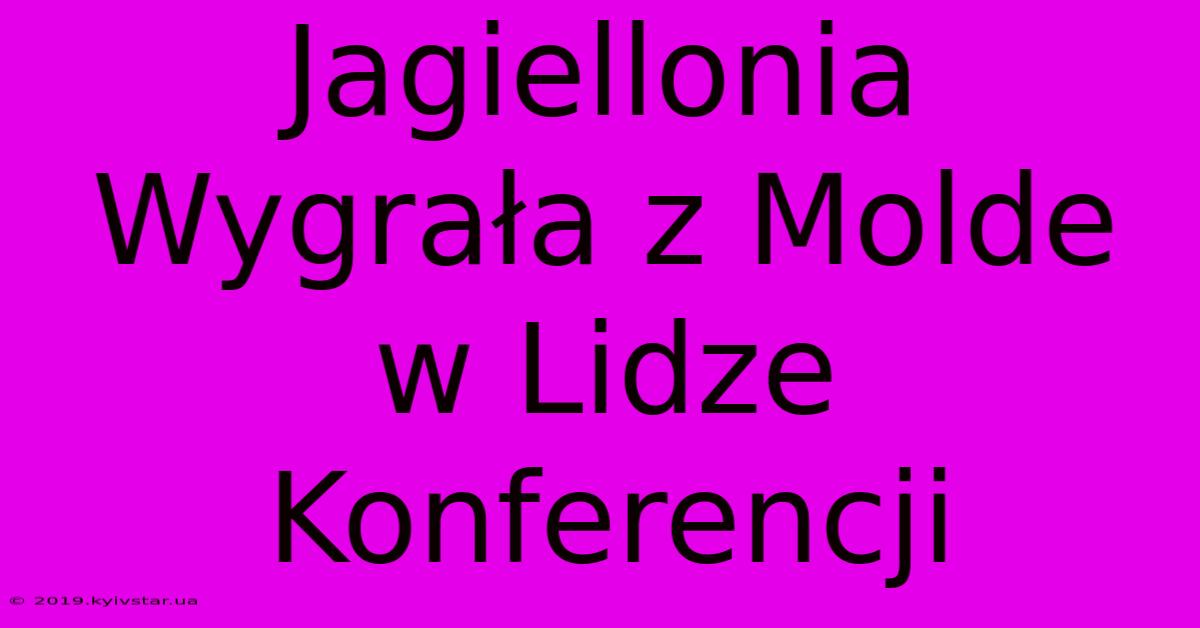 Jagiellonia Wygrała Z Molde W Lidze Konferencji