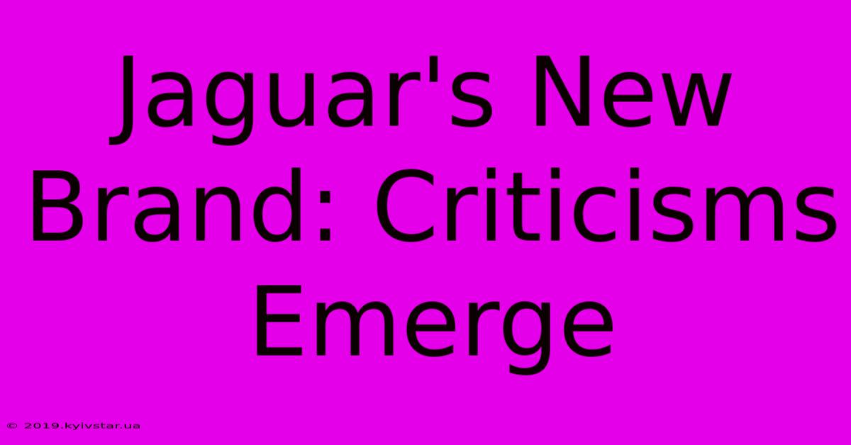 Jaguar's New Brand: Criticisms Emerge