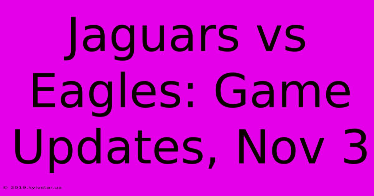 Jaguars Vs Eagles: Game Updates, Nov 3