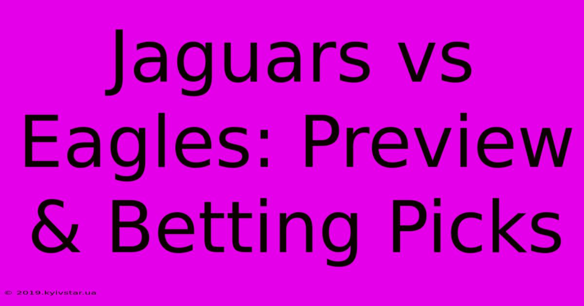 Jaguars Vs Eagles: Preview & Betting Picks 