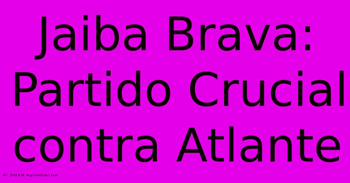 Jaiba Brava: Partido Crucial Contra Atlante