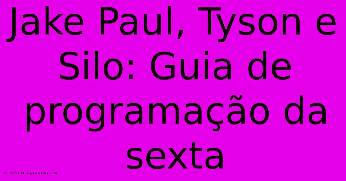 Jake Paul, Tyson E Silo: Guia De Programação Da Sexta 