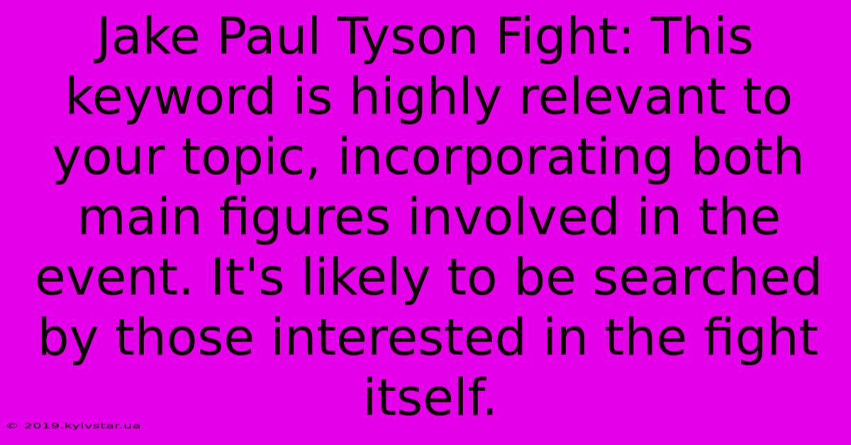 Jake Paul Tyson Fight: This Keyword Is Highly Relevant To Your Topic, Incorporating Both Main Figures Involved In The Event. It's Likely To Be Searched By Those Interested In The Fight Itself.