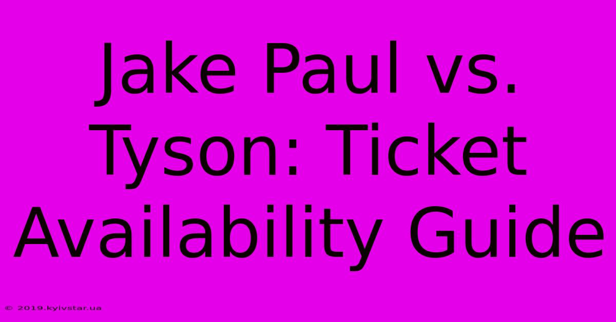 Jake Paul Vs. Tyson: Ticket Availability Guide