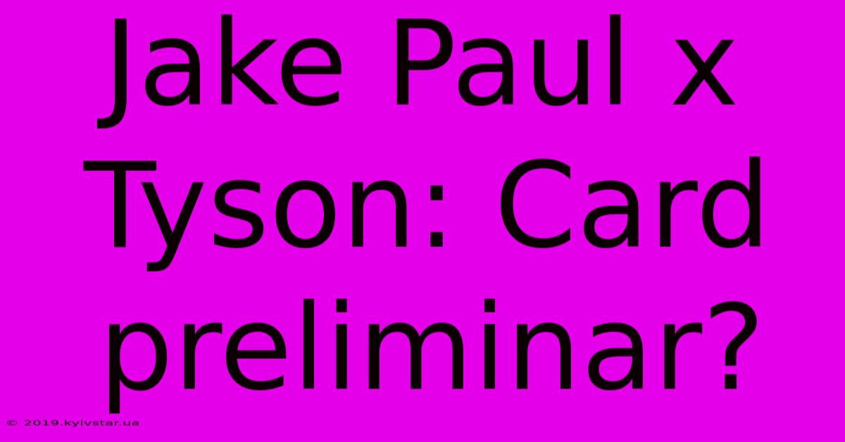 Jake Paul X Tyson: Card Preliminar?