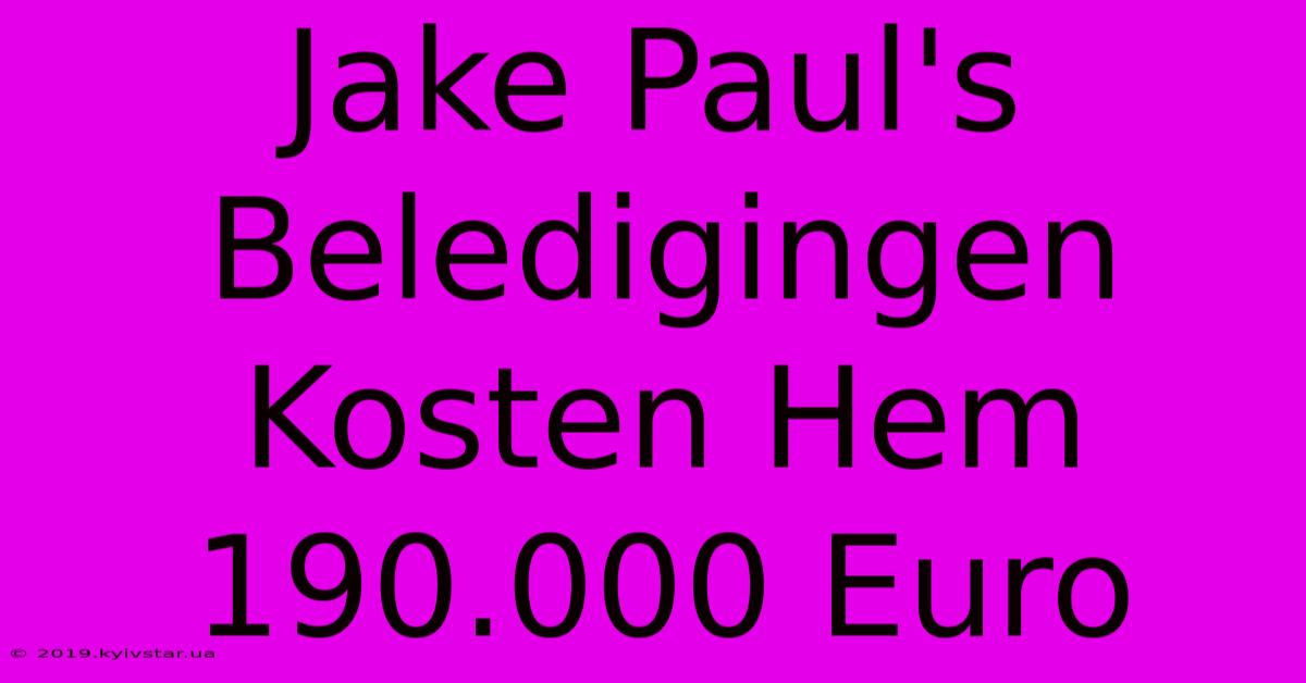 Jake Paul's Beledigingen Kosten Hem 190.000 Euro 