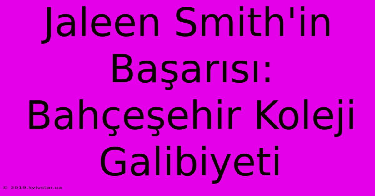 Jaleen Smith'in Başarısı: Bahçeşehir Koleji Galibiyeti