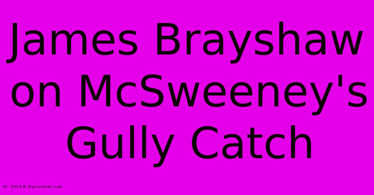 James Brayshaw On McSweeney's Gully Catch