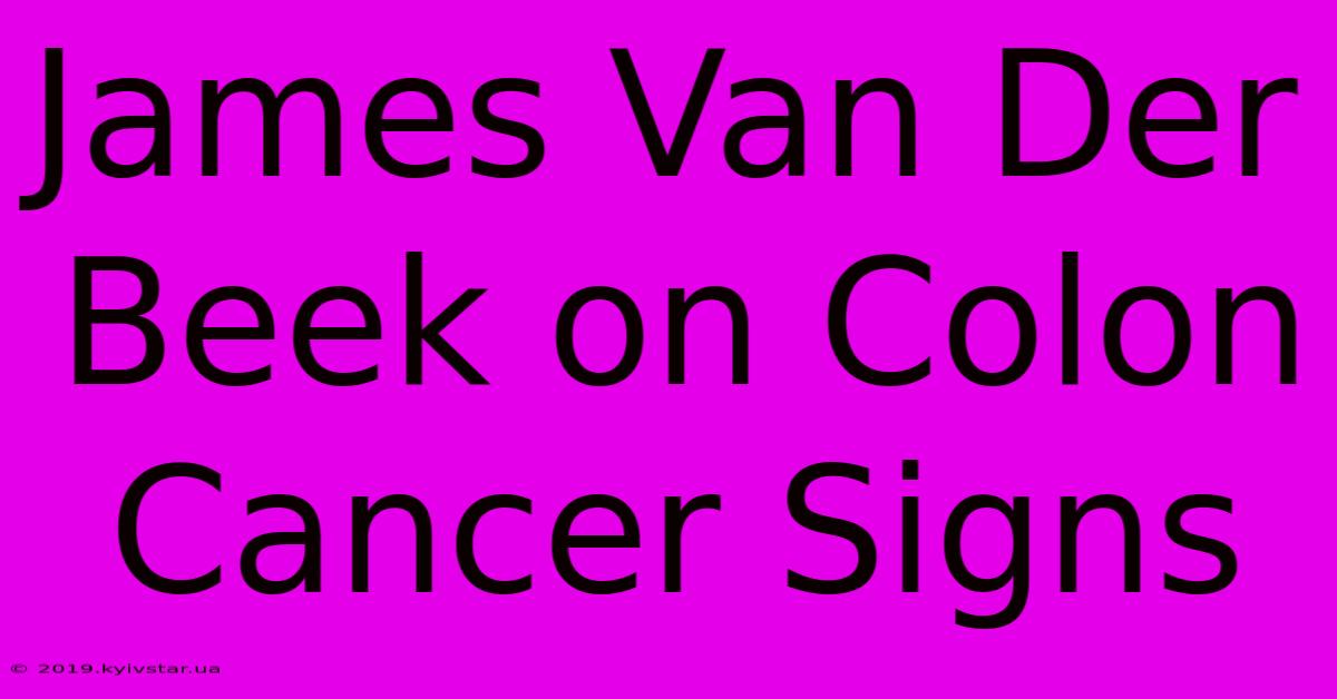 James Van Der Beek On Colon Cancer Signs 