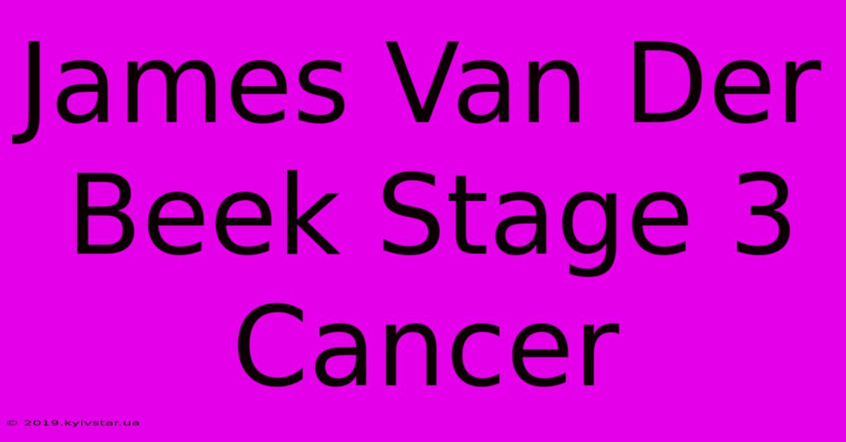 James Van Der Beek Stage 3 Cancer