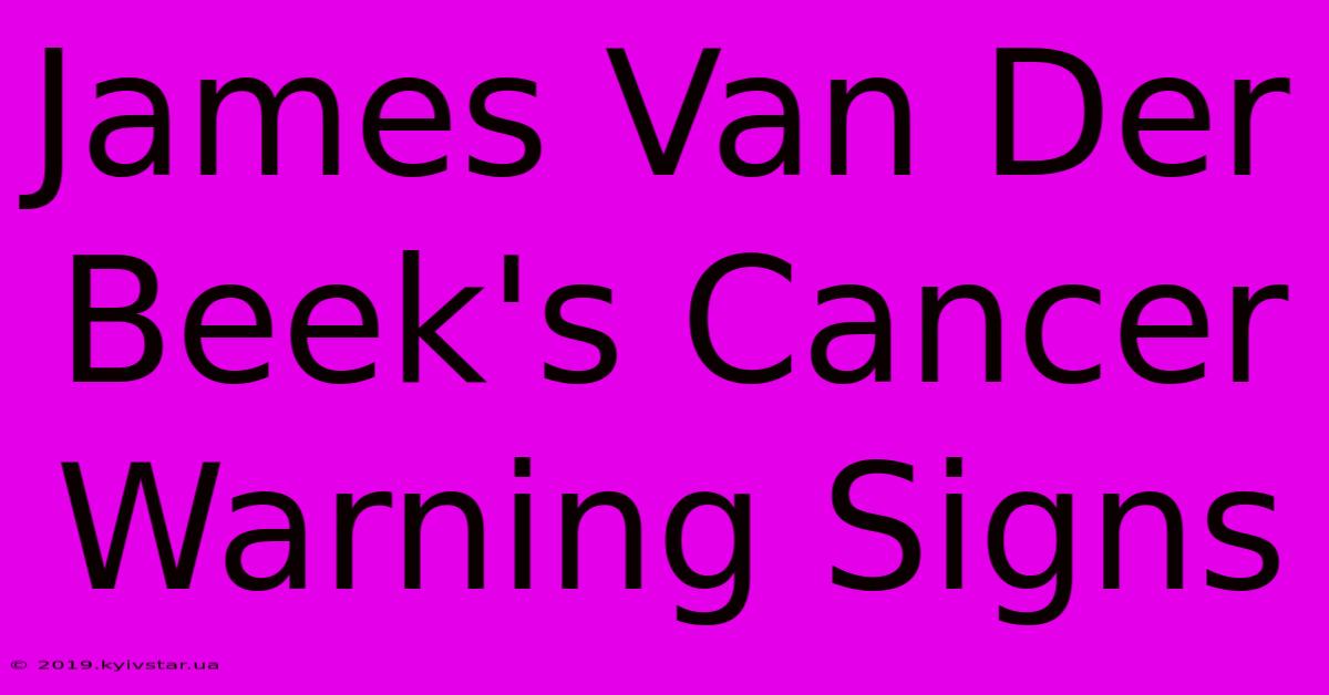 James Van Der Beek's Cancer Warning Signs