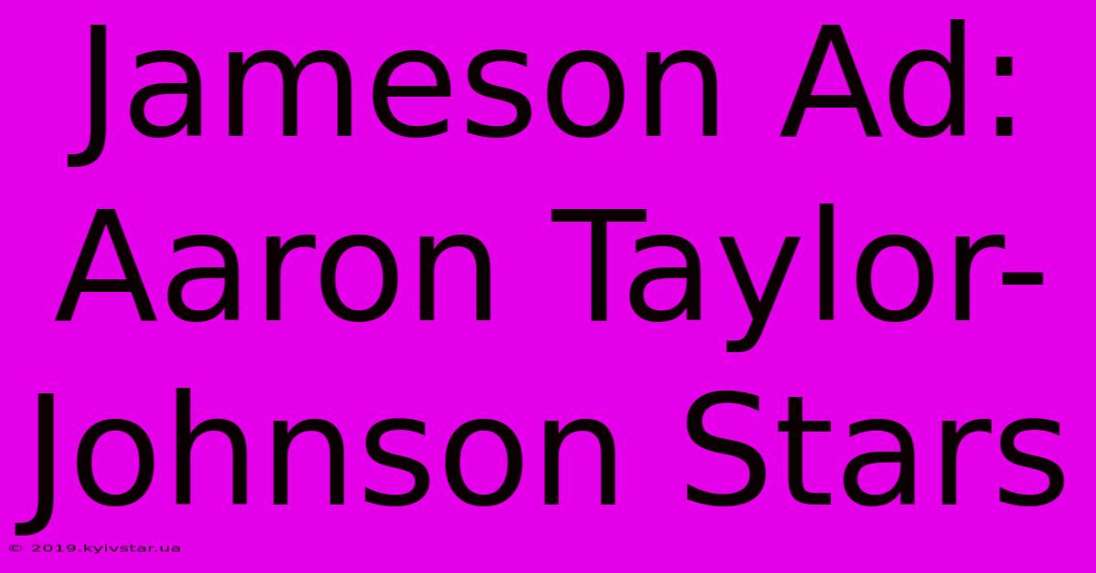 Jameson Ad: Aaron Taylor-Johnson Stars