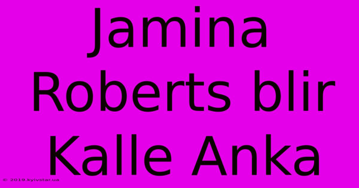 Jamina Roberts Blir Kalle Anka