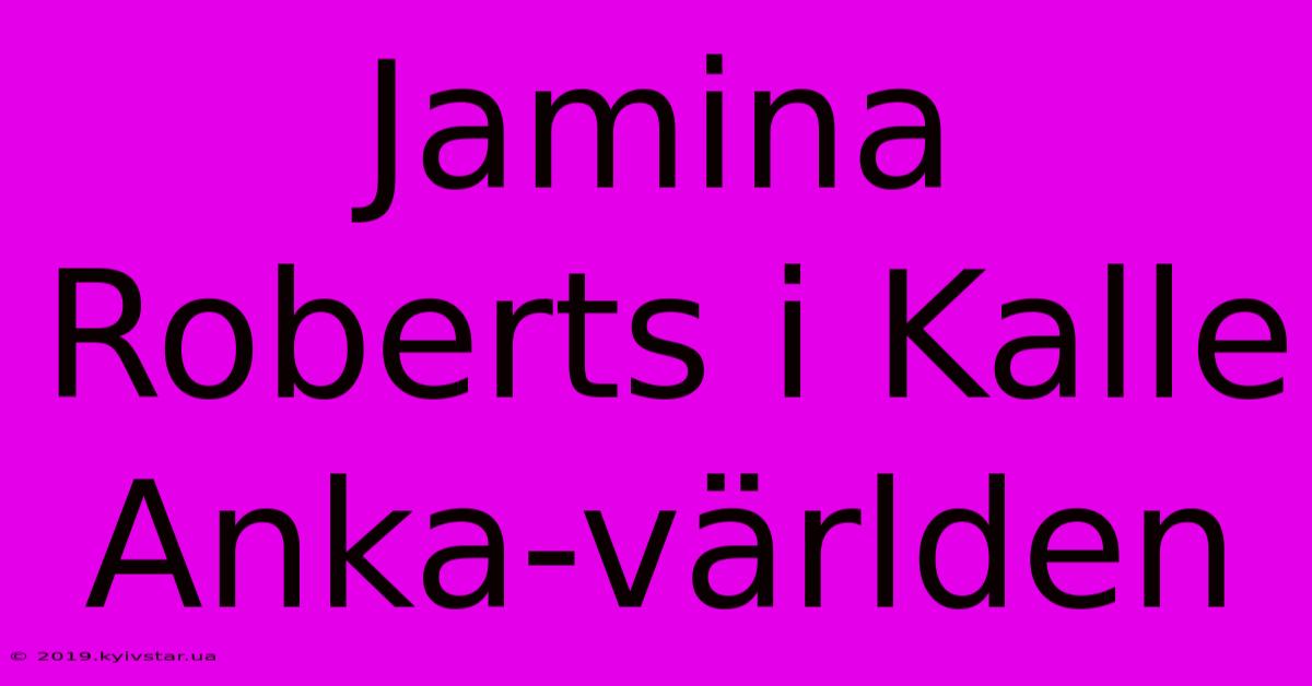 Jamina Roberts I Kalle Anka-världen