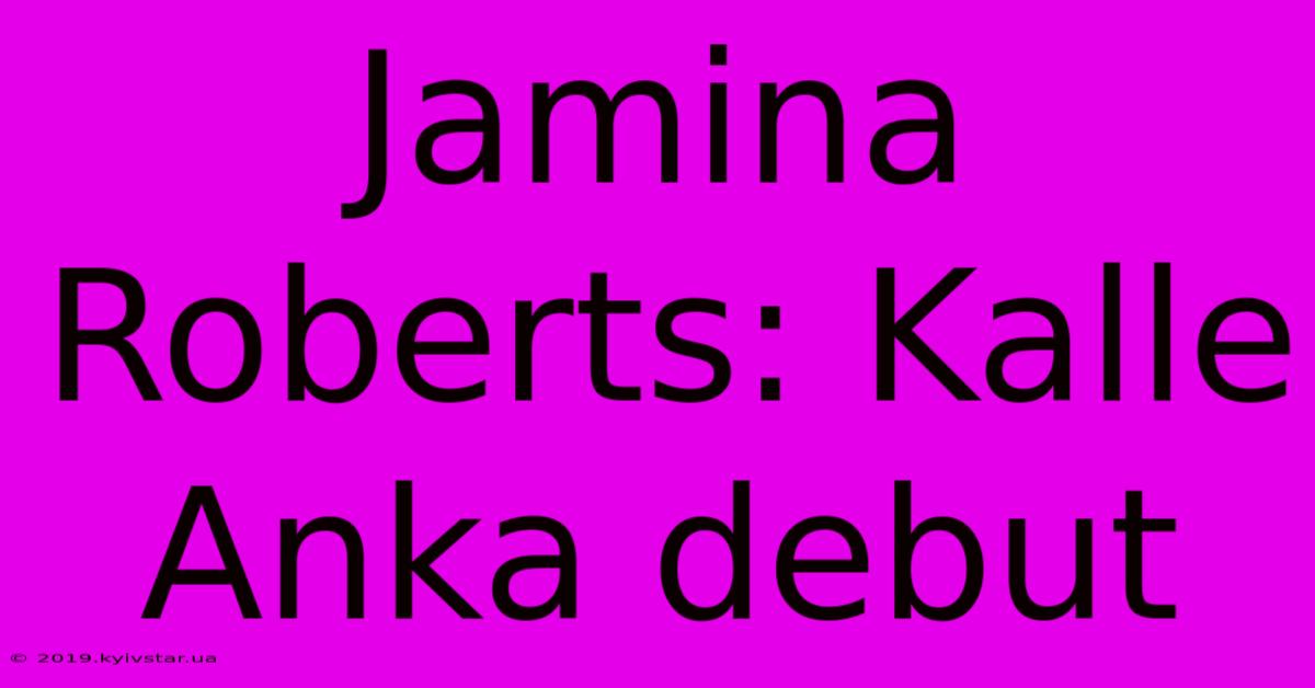 Jamina Roberts: Kalle Anka Debut