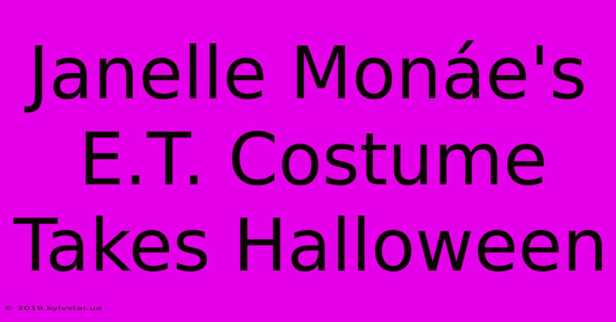 Janelle Monáe's E.T. Costume Takes Halloween