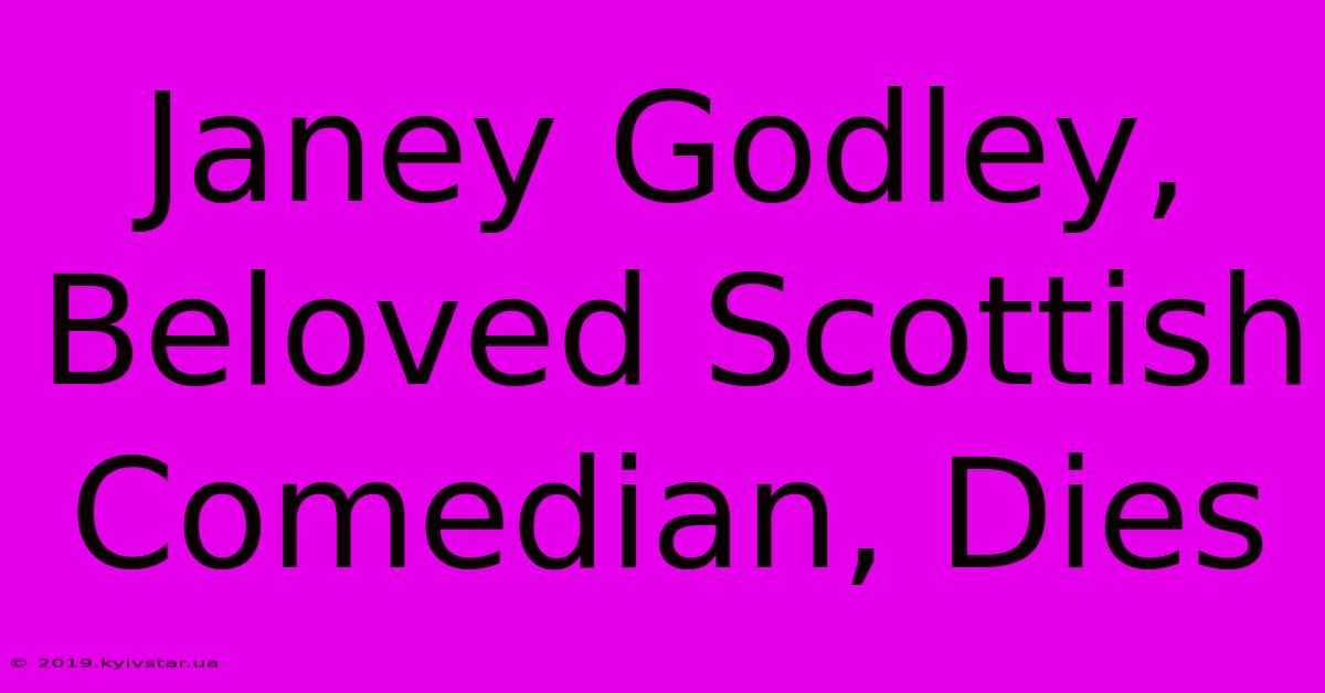 Janey Godley, Beloved Scottish Comedian, Dies