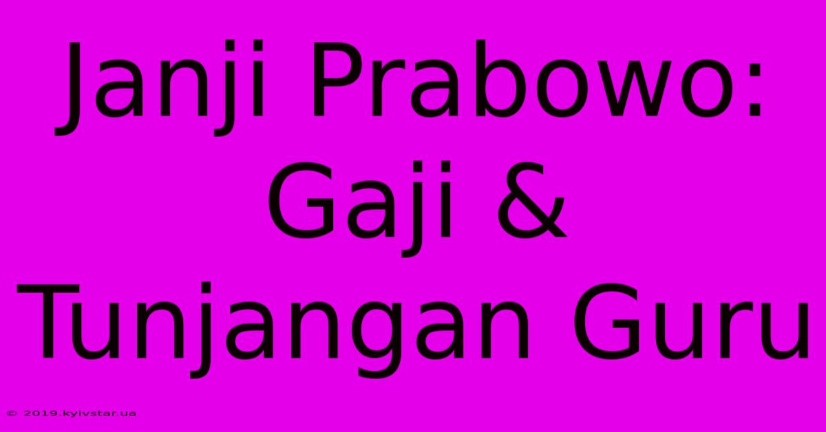 Janji Prabowo: Gaji & Tunjangan Guru