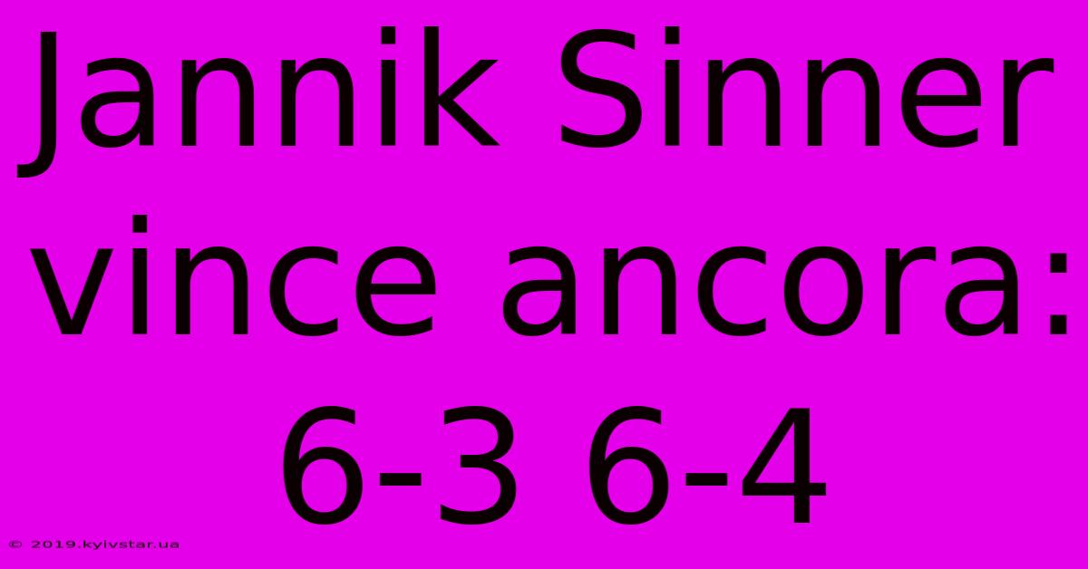 Jannik Sinner Vince Ancora: 6-3 6-4