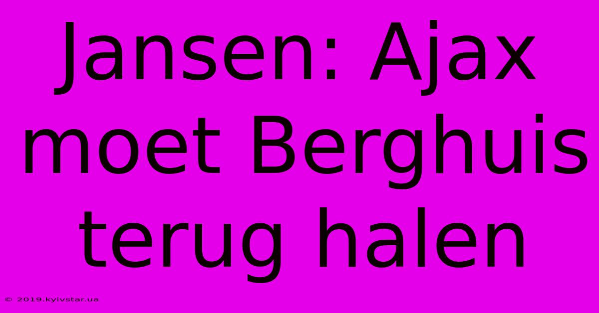 Jansen: Ajax Moet Berghuis Terug Halen 