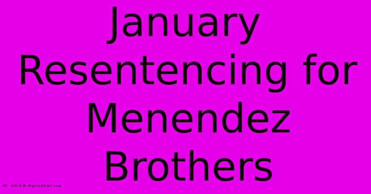 January Resentencing For Menendez Brothers