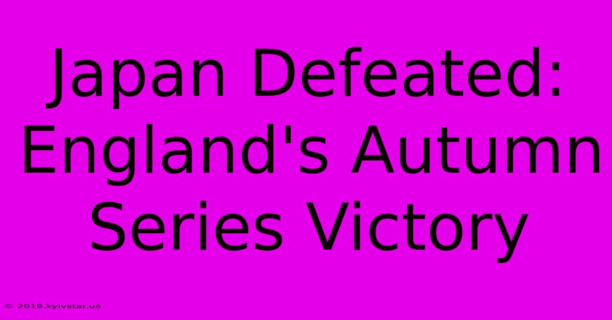 Japan Defeated: England's Autumn Series Victory