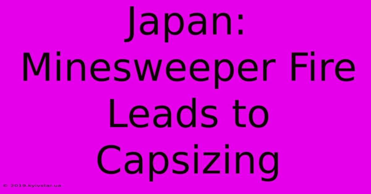 Japan: Minesweeper Fire Leads To Capsizing 