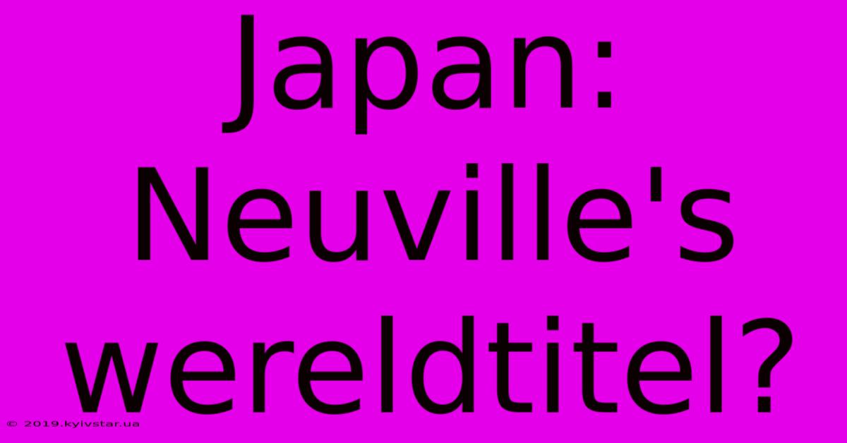 Japan: Neuville's Wereldtitel?