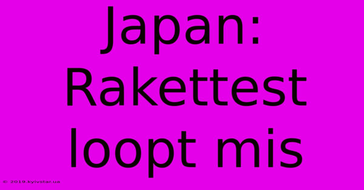 Japan: Rakettest Loopt Mis