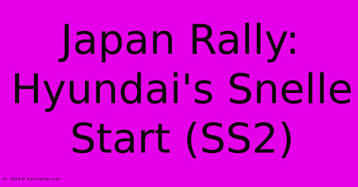 Japan Rally: Hyundai's Snelle Start (SS2)